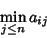 \begin{displaymath}
\min_{j\leq n} a_{ij}
\end{displaymath}