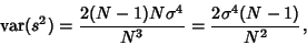 \begin{displaymath}
\mathop{\rm var}\nolimits (s^2) = {2(N-1)N\sigma^4\over N^3} = {2\sigma^4(N-1)\over N^2},
\end{displaymath}