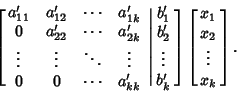 \begin{displaymath}
\left[\matrix{
a_{11}' & a_{12}' & \cdots & a_{1k}'\cr
0 &...
...right]
\left[{\matrix{x_1\cr x_2\cr \vdots\cr x_k\cr}}\right].
\end{displaymath}