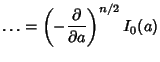 $\displaystyle \ldots = \left({-{\partial\over\partial a}}\right)^{n/2} I_0(a)$