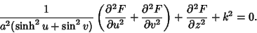 \begin{displaymath}
{1\over a^2(\sinh^2 u+\sin^2 v)}\left({{\partial^2 F\over \p...
... \partial v^2}}\right)+{\partial^2 F\over \partial z^2}+k^2=0.
\end{displaymath}