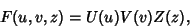 \begin{displaymath}
F(u,v,z)=U(u)V(v)Z(z),
\end{displaymath}