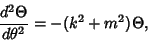 \begin{displaymath}
{d^2\Theta\over d\theta^2}=-(k^2+m^2)\Theta,
\end{displaymath}