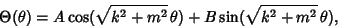 \begin{displaymath}
\Theta(\theta )= A\cos(\sqrt{k^2+m^2}\,\theta)+B\sin(\sqrt{k^2+m^2}\,\theta),
\end{displaymath}