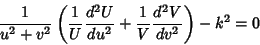 \begin{displaymath}
{1\over u^2+v^2}\left({{1\over U}{d^2U\over du^2}+{1\over V}{d^2V\over dv^2}}\right)-k^2=0
\end{displaymath}