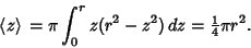 \begin{displaymath}
\left\langle{z}\right\rangle{}=\pi \int_0^r z(r^2-z^2)\,dz={\textstyle{1\over 4}}\pi r^2.
\end{displaymath}