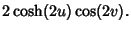 $\displaystyle 2\cosh(2u)\cos(2v).$