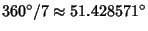 $360^\circ/7\approx 51.428571^\circ$