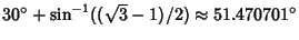 $30^\circ+\sin^{-1}((\sqrt{3}-1)/2)\approx 51.470701^\circ$