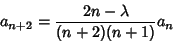 \begin{displaymath}
a_{n+2} = {2n-\lambda\over (n+2)(n+1)} a_n
\end{displaymath}