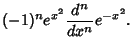 $\displaystyle (-1)^ne^{x^2} {d^n\over dx^n} e^{-x^2}.$