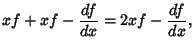 $\displaystyle xf+xf- {df\over dx} = 2xf - {df\over dx},$