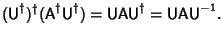 $\displaystyle ({\hbox{\sf U}}^\dagger)^\dagger({\hbox{\sf A}}^\dagger{\hbox{\sf...
...sf A}}{\hbox{\sf U}}^\dagger = {\hbox{\sf U}}{\hbox{\sf A}}{\hbox{\sf U}}^{-1}.$