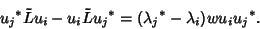 \begin{displaymath}
{u_j}^*\tilde Lu_i-u_i\tilde L{u_j}^*=({\lambda_j}^*-\lambda_i)wu_i{u_j}^*.
\end{displaymath}