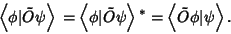 \begin{displaymath}
\left\langle{\phi\vert\tilde O\psi}\right\rangle{} = \left\l...
...ngle{}^* = \left\langle{\tilde O\phi\vert\psi}\right\rangle{}.
\end{displaymath}