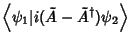 $\displaystyle \left\langle{\psi_1\vert i(\tilde A-\tilde A^\dagger)\psi_2}\right\rangle{}$