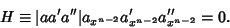 \begin{displaymath}
H\equiv\vert aa'a''\vert a_{x^{n-2}}a'_{x^{n-2}}a''_{x^{n-2}}=0.
\end{displaymath}