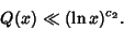 \begin{displaymath}
Q(x)\ll (\ln x)^{c_2}.
\end{displaymath}