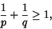 \begin{displaymath}
{1\over p}+{1\over q}\geq 1,
\end{displaymath}