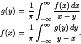 \begin{eqnarray*}
g(y) &=& {1\over \pi} \int_{-\infty}^\infty{f(x)\,dx\over x-y...
... f(x)&=& {1\over \pi} \int_{-\infty}^\infty {g(y)\,dy\over y-x}.
\end{eqnarray*}