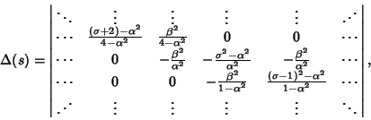 \begin{displaymath}
\Delta(s)=\left\vert\matrix{
\ddots & \vdots & \vdots & \vdo...
...u}& \vdots & \vdots & \vdots & \vdots & \ddots\cr}\right\vert,
\end{displaymath}