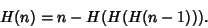 \begin{displaymath}
H(n)=n-H(H(H(n-1))).
\end{displaymath}