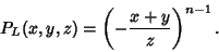 \begin{displaymath}
P_L(x,y,z)=\left({-{x+y\over z}}\right)^{n-1}.
\end{displaymath}