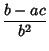 $\displaystyle {b-ac\over b^2}$