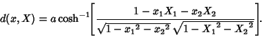 \begin{displaymath}
d(x,X) = a\cosh^{-1}\!\!\left[{1-x_1X_1-x_2X_2\over \sqrt{1-{x_1}^2-{x_2}^2}\,\sqrt{1-{X_1}^2-{X_2}^2}}\right]\!\!.
\end{displaymath}