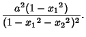 $\displaystyle {a^2(1-{x_1}^2)\over (1-{x_1}^2-{x_2}^2)^2}.$