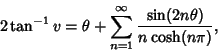 \begin{displaymath}
2\tan^{-1} v=\theta+\sum_{n=1}^\infty {\sin(2n\theta)\over n\cosh(n\pi)},
\end{displaymath}