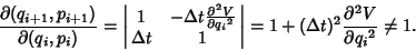 \begin{displaymath}
{\partial(q_{i+1},p_{i+1})\over\partial(q_i,p_i)}
= \left\v...
...
= 1+(\Delta t)^2 {\partial^2 V\over\partial{q_i}^2} \not= 1.
\end{displaymath}