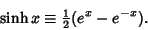 \begin{displaymath}
\sinh x\equiv {\textstyle{1\over 2}}(e^x-e^{-x}).
\end{displaymath}