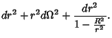 $\displaystyle dr^2+r^2d\Omega^2 + {dr^2\over 1 - {R^2\over r^2}}.$