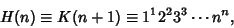 \begin{displaymath}
H(n)\equiv K(n+1)\equiv 1^1 2^2 3^3\cdots n^n,
\end{displaymath}