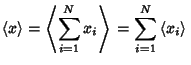 $\displaystyle \langle x\rangle = \left\langle{\sum_{i=1}^N x_i}\right\rangle{} = \sum_{i=1}^N \left\langle{x_i}\right\rangle{}$