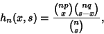 \begin{displaymath}
h_n(x,s)={{np\choose x}{nq\choose s-x}\over{n\choose s}},
\end{displaymath}