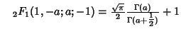 $\quad {}_2F_1(1,-a;a;-1) = {\sqrt{\pi}\over 2} {\Gamma(a)\over\Gamma(a+{\textstyle{1\over 2}})}+1$