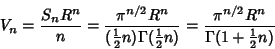 \begin{displaymath}
V_n = {S_nR^n\over n} = {\pi^{n/2}R^n\over ({\textstyle{1\ov...
... 2}}n)} = {\pi^{n/2}R^n\over\Gamma(1+{\textstyle{1\over 2}}n)}
\end{displaymath}