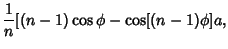 $\displaystyle {1\over n}[(n-1)\cos\phi-\cos[(n-1)\phi]a,$