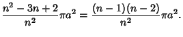 $\displaystyle {n^2-3n+2\over n^2} \pi a^2 = {(n-1)(n-2)\over n^2} \pi a^2.$