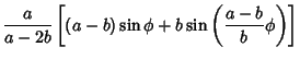 $\displaystyle {a\over a-2b} \left[{(a-b)\sin\phi+b\sin\left({{a-b\over b}\phi}\right)}\right]$