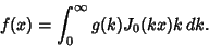 \begin{displaymath}
f(x) = \int_0^\infty g(k)J_0(kx)k\, dk.
\end{displaymath}