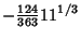 $\displaystyle -{\textstyle{124\over 363}} 11^{1/3}$