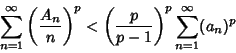 \begin{displaymath}
\sum_{n=1}^\infty \left({A_n\over n}\right)^p<\left({p\over p-1}\right)^p \sum_{n=1}^\infty (a_n)^p
\end{displaymath}