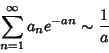 \begin{displaymath}
\sum_{n=1}^\infty a_ne^{-an}\sim{1\over a}
\end{displaymath}