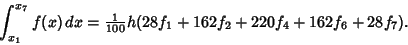 \begin{displaymath}
\int_{x_1}^{x_7} f(x)\,dx = {\textstyle{1\over 100}}h(28f_1+162f_2+220f_4+162f_6+28f_7).
\end{displaymath}