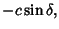 $\displaystyle -c\sin\delta,$