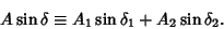 \begin{displaymath}
A\sin\delta \equiv A_1\sin\delta_1+A_2\sin\delta_2.
\end{displaymath}