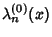 $\displaystyle \lambda_n^{(0)}(x)$